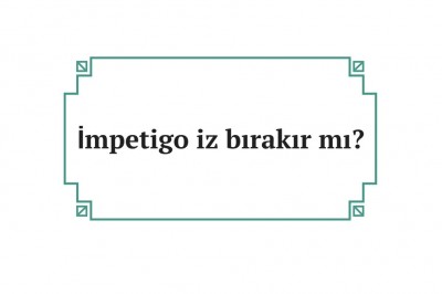 İmpetigo hastalığı nedir neden olur? İmpetigo hastalığı belirtileri ve tedavisi